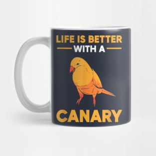 Life Is Better With A Canary Mug